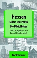 Cover: Hessen. Kultur und Politik. Die Bibliotheken - Kohlhammer
