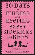 Cover: 30 Days to Finding and Keeping Sassy Sidekicks and BFFs - Delacorte Press