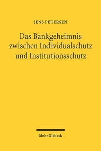 Abbildung von: Das Bankgeheimnis zwischen Individualschutz und Institutionsschutz - Mohr Siebeck
