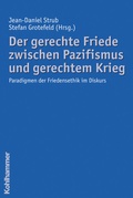 Cover: Der gerechte Friede zwischen Pazifismus und gerechtem Krieg - Kohlhammer
