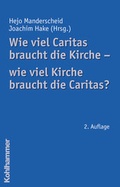 Cover: Wie viel Caritas braucht die Kirche - wie viel Kirche braucht die Caritas? - Kohlhammer