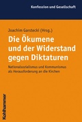 Cover: Die &Ouml;kumene und der Widerstand gegen Diktaturen - Kohlhammer