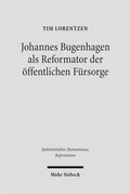 Cover: Johannes Bugenhagen als Reformator der &ouml;ffentlichen F&uuml;rsorge - Mohr Siebeck