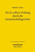 Cover: Die Ex-officio-Pr&uuml;fung durch die Gemeinschaftsgerichte - Mohr Siebeck