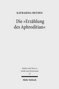 Abbildung von: Die "Erzählung des Aphroditian" - Mohr Siebeck