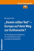 Cover: "Komm s&uuml;&szlig;er Tod" - Europa auf dem Weg zur Euthanasie? - Kohlhammer