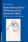 Abbildung von: Gleichnisse Jesu - Visionen einer besseren Welt - Kohlhammer