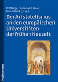 Cover: Der Aristotelismus an den europ&auml;ischen Universit&auml;ten der fr&uuml;hen Neuzeit - Kohlhammer