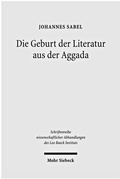 Cover: Die Geburt der Literatur aus der Aggada - Mohr Siebeck