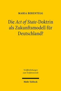 Abbildung von: Die Act of State-Doktrin als Zukunftsmodell für Deutschland? - Mohr Siebeck