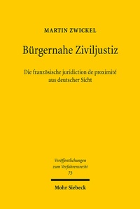 Abbildung von: Bürgernahe Ziviljustiz: Die französische juridiction de proximité aus deutscher Sicht - Mohr Siebeck