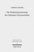 Abbildung von: Die Paulusinszenierung des Johannes Chrysostomus - Mohr Siebeck