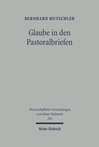 Abbildung von: Glaube in den Pastoralbriefen - Mohr Siebeck