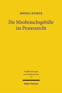 Abbildung von: Die Missbrauchsgebühr im Prozessrecht - Mohr Siebeck