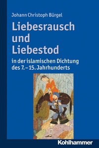 Abbildung von: Liebesrausch und Liebestod in der islamischen Dichtung des 7. bis 15. Jahrhunderts - Kohlhammer