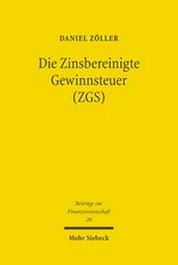Abbildung von: Die Zinsbereinigte Gewinnsteuer (ZGS) - Mohr Siebeck