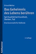 Cover: Das Geheimnis des Lebens ber&uuml;hren - Spiritualit&auml;t bei Krankheit, Sterben, Tod - Kohlhammer