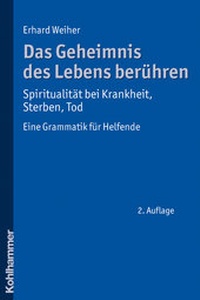 Abbildung von: Das Geheimnis des Lebens berühren - Spiritualität bei Krankheit, Sterben, Tod - Kohlhammer