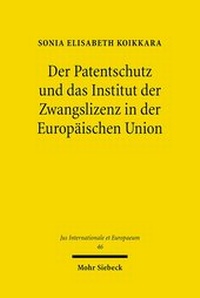 Abbildung von: Der Patentschutz und das Institut der Zwangslizenz in der Europaeischen Union - Mohr Siebeck