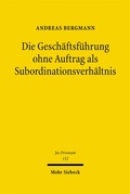Bild: Die Gesch&auml;ftsf&uuml;hrung ohne Auftrag als Subordinationsverh&auml;ltnis - Mohr Siebeck