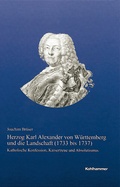 Cover: Herzog Karl Alexander von W&uuml;rttemberg und die Landschaft (1733 bis 1737) - Kohlhammer