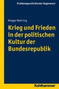 Cover: Krieg Und Frieden in Der Politischen Kultur Der Bundesrepublik - Kohlhammer