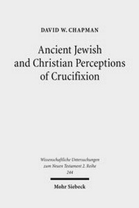 Abbildung von: Ancient Jewish and Christian Perceptions of Crucifixion - Mohr Siebeck