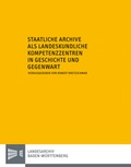 Cover: Staatliche Archive als landeskundliche Kompetenzzentren in Geschichte und Gegenwart - Kohlhammer