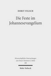 Abbildung von: Die Feste im Johannesevangelium - Mohr Siebeck
