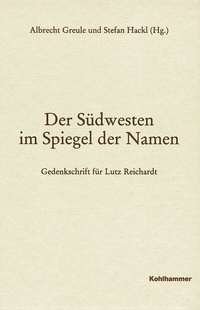 Abbildung von: Der Südwesten im Spiegel der Namen - Gedenkschrift für Lutz Reichardt - Kohlhammer