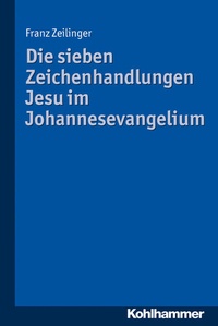 Abbildung von: Die sieben Zeichenhandlungen Jesu im Johannesevangelium - Kohlhammer