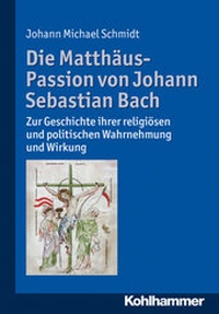 Bild vergrößern Bild: Die Matthäus-Passion von Johann Sebastian Bach - Kohlhammer