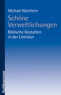 Cover: Sch&ouml;ne Verweltlichungen - biblische Gestalten in der Literatur - Kohlhammer