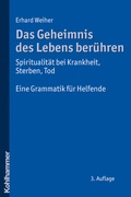 Cover: Das Geheimnis des Lebens ber&uuml;hren - Spiritualit&auml;t bei Krankheit, Sterben, Tod - Kohlhammer