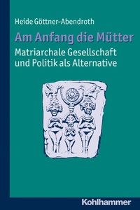 Abbildung von: Am Anfang die Mütter - matriarchale Gesellschaft und Politik als Alternative - Kohlhammer
