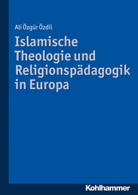 Abbildung von: Islamische Theologie und Religionspädagogik in Europa - Kohlhammer