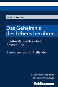Abbildung von: Das Geheimnis des Lebens berühren - Spiritualität bei Krankheit, Sterben, Tod - Kohlhammer