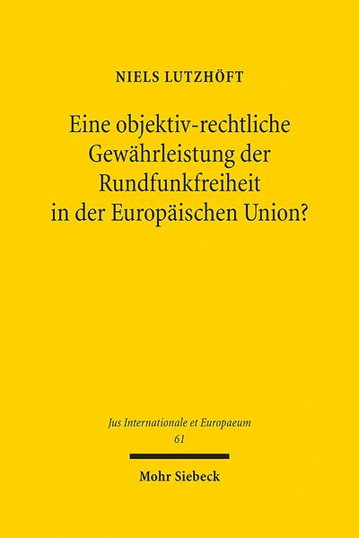 Abbildung von: Eine objektiv-rechtliche Gewährleistung der Rundfunkfreiheit in der Europäischen Union? - Mohr Siebeck