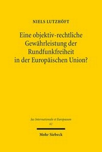 Abbildung von: Eine objektiv-rechtliche Gewaehrleistung der Rundfunkfreiheit in der Europaeischen Union? - Mohr Siebeck