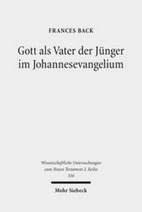 Abbildung von: Gott als Vater der Juenger im Johannesevangelium - Mohr Siebeck