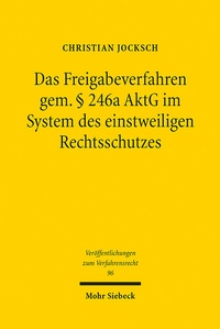 Abbildung von: Das Freigabeverfahren gem. § 246a AktG im System des einstweiligen Rechtsschutzes - Mohr Siebeck