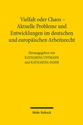 Cover: Vielfalt oder Chaos - Aktuelle Probleme und Entwicklungen im deutschen und europ&auml;ischen Arbeitsrecht - Mohr Siebeck