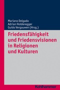 Cover: Friedensf&auml;higkeit und Friedensvisionen in Religionen und Kulturen - Kohlhammer
