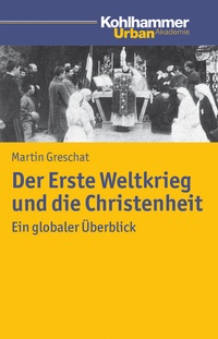Abbildung von: Der Erste Weltkrieg und die Christenheit - Kohlhammer