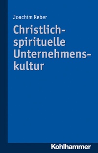 Abbildung von: Christlich-spirituelle Unternehmenskultur - Kohlhammer