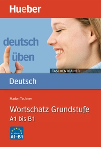Abbildung von: Wortschatz Grundstufe A1 bis B1 - Hueber Verlag