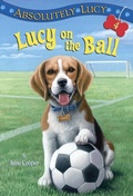 Cover: Absolutely Lucy #4: Lucy on the Ball - Random House Books for Young Readers