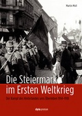 Cover: Die Steiermark im Ersten Weltkrieg - Styria Premium in Verlagsgruppe Styria GmbH & Co. KG