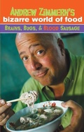 Cover: Andrew Zimmern's Bizarre World of Food: Brains, Bugs, and Blood Sausage - Delacorte Press