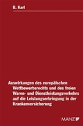Cover: Auswirkungen des europ&auml;ischen Wettbewerbsrechts und des freien Waren- und Dienstleistungsverkehrs auf die Leistungserbringung in der Krankenversicherung - Manz